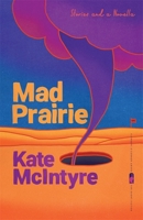 Mad Prairie: Stories and a Novella 0820360740 Book Cover