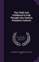 The Child and Childhood in Folk Thought: 1018245898 Book Cover