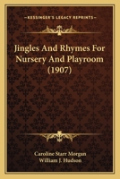 Jingles and Rhymes for Nursery and Playroom 1279111453 Book Cover