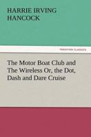 The Motor Boat Club and the Wireless; or, The Dot, Dash and Dare Cruise 1511804661 Book Cover