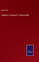 A Memoir of Captain W. Thornton Bate, R.N. 0548587361 Book Cover