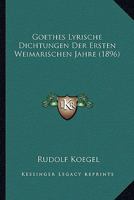 Goethes Lyrische Dichtungen Der Ersten Weimarischen Jahre (1896) 1167413474 Book Cover