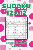 Sudoku 12 x 12 Level 2: Easy Vol. 15: Play Sudoku 12x12 Twelve Grid With Solutions Easy Level Volumes 1-40 Sudoku Cross Sums Variation Travel Paper ... Challenge All Ages Kids to Adult Gifts B08R9JQKMX Book Cover