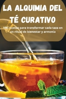 La Alquimia del Té Curativo (Spanish Edition) 183687751X Book Cover