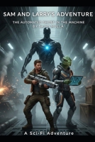 Sam and Larry's Cosmic Adventure: The Automated Ghost in the Machine (Sam and Larry Chronicles) B0GKPV3RFK Book Cover