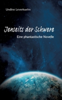 Jenseits der Schwere: Phantastische Novelle 3384170555 Book Cover