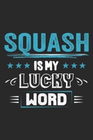 Squash Is My Lucky Word: Funny Cool Squash Journal Notebook Workbook Diary Planner-6x9 - 120 College Ruled Lined Paper Pages - Cute Gift For Squash Players, Fans, Enthusiasts, Coaches, Lovers 1699232679 Book Cover