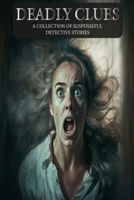 Deadly Clues: A Collection of Suspenseful Detective Stories B0BW2Y4D3Q Book Cover