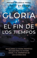Gloria Y El Fin De Los Tiempos: Revelando La Visión Profética De Dios Para Tu Futuro, Israel Y El Despertar De Los Últimos Días (Glory and the End Times) (Spanish Edition) B0FVM1K8QN Book Cover