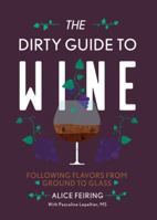 The Dirty Guide to Wine: Following Flavor from Ground to Glass 1581573847 Book Cover