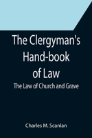The Clergyman's Hand-book of Law; The Law of Church and Grave 9355397615 Book Cover