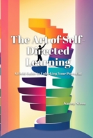 The Art of Self-Directed Learning: A Field Guide to Unlocking Your Potential B0CGYYB8GF Book Cover