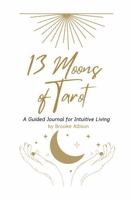 13 Moons of Tarot: A Guided Journal for Intuitive Living B0FD7GX6T6 Book Cover
