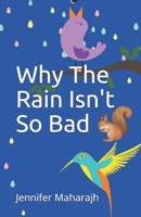 Why The Rain Isn't So Bad B08WZH54P7 Book Cover