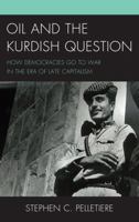 Oil and the Kurdish Question: How Democracies Go to War in the Era of Late Capitalism 1498516661 Book Cover