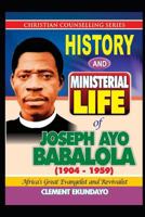 History and Ministerial Life of Apostle Joseph Ayo Babalola (1904-1959): Africa's Great Evangelist and Revivalist (Christian counselling series) 1983056928 Book Cover