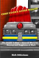 Chief Cook & Bottle Washer: The Double D Diner's Unusual Menu for Success & Happiness At Work 1530744911 Book Cover