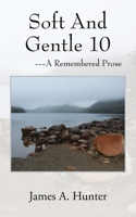 Soft And Gentle 10: ---A Remembered Prose 1977220142 Book Cover