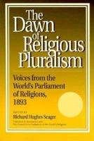 Dawn of Religious Pluralism: Voices From the World's Parliament of Religions, 1893 0812692233 Book Cover