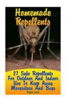 Homemade Repellents: 27 Safe Repellents For Outdoor And Indoor Use To Keep Away Mosquitoes And Bugs 1544657757 Book Cover