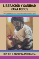 LIBERACIÓN Y SANIDAD PARA TODOS: UNA REVELACIÓN DADA POR EL ESPÍRITU SANTO PARA EL CUERPO DE CRISTO 1984586637 Book Cover