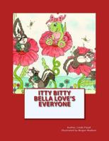 Itty Bitty Bella Loves Everyone: Itty Bitty Bella 0692606106 Book Cover