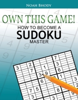 Own This Game!: How to Become a Sudoku Master 1956803793 Book Cover