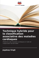 Technique hybride pour la classification associative des maladies cardiaques 6207242092 Book Cover