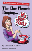 The Clue Phone's Ringing...It's for You! Healing Humor for Women Divorcing 1848290659 Book Cover