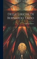 Delle Liriche Di Bernardo Tasso - Scholar's Choice Edition 1022112392 Book Cover
