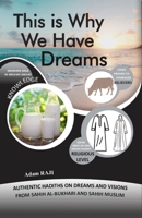 This is Why We Have Dreams: Authentic Hadiths on Dreams and Visions from Sahih Al-Bukhari and Sahih Muslim (Education and Islamic Studies Books) B0HCPKHBTF Book Cover