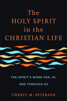 The Holy Spirit in the Christian Life: The Spirit’s Work For, In, and Through Us 1540967336 Book Cover