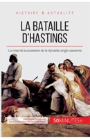 La bataille d'Hastings: La crise de succession de la dynastie anglo-saxonne (Grandes Batailles) 2806255961 Book Cover