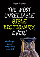 The Most Unreliable Bible Dictionary, Ever!: Words You Never Knew You Needed 0857215086 Book Cover