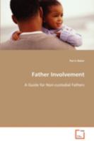 Father Involvement: A Guide for Non-Custodial Fathers 3639066820 Book Cover