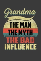 Grandma The Man The Myth The Bad Influence: Perfect Notebook For Grandma, The Man, Myth. Cute Cream Paper 6*9 Inch With 100 Pages Notebook For Writing Daily Routine, Journal and Hand Note 1673496814 Book Cover