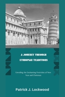 A JOURNEY THROUGH ETHIOPIAN TRADITIONS: Unveiling the Enchanting Festivities of New Year and Christmas B0CNSZ8SJC Book Cover