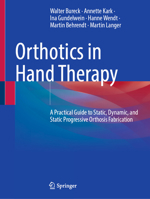 Orthotics in Hand Therapy: A Practical Guide to Static, Dynamic, and Static Progressive Orthosis Fabrication 3662735318 Book Cover