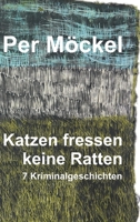 Katzen fressen keine Ratten: Sieben Kriminalgeschichten (German Edition) 3384404637 Book Cover