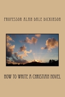 How to Write a Christian Novel 151924083X Book Cover