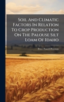 Soil And Climatic Factors In Relation To Crop Production On The Palouse Silt Loam Of Idaho 1024796086 Book Cover