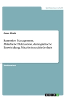 Retention Management. Mitarbeiterfluktuation, demografische Entwicklung, Mitarbeiterzufriedenheit (German Edition) 3668981930 Book Cover