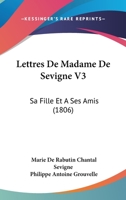 Lettres De Madame De Sevigne V3:  Sa Fille Et A Ses Amis (1806) 1167692314 Book Cover