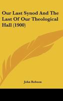 Our Last Synod And The Last Of Our Theological Hall 1165526379 Book Cover