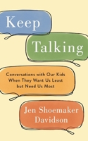 Keep Talking: Conversations with Our Kids When They Want Us Least but Need Us Most B0FNGMTBNZ Book Cover