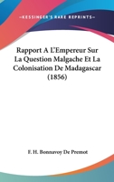 Rapport A L'Empereur Sur La Question Malgache Et La Colonisation de Madagascar 2013421168 Book Cover