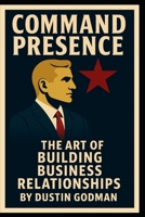 Command Presence: The Art of Building Business Relationships B0FQCPD5ZP Book Cover