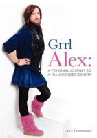 Grrl Alex. A personal journey to a transgender identity 0957132514 Book Cover