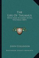 The Life of Thuanus: With Some Account of His Writings 1166204189 Book Cover