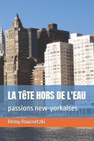 La T?te Hors de l'Eau: passions new-yorkaises B08Y3NBT3K Book Cover